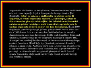 Stăpânit de o sete nestinsă de bani i bunuri, Pazvante întreprinde unele dintreș
cele mai crunte expedi ii de jaf i distrugere din întreaga istorie a ăriiț ș Ț
Române ti.ș Bolnav de ură, nu se mul ume te cu jefuirea satelor iț ș ș
târgurilor, ci ordonă incendierea acestora. Astfel de fapte, alături de
siluirea femeilor i uciderea bărba ilor, duc la întărirea sentimentuluiș ț
antiotoman printre români precum i la constituirea primelor cete deș
haiduci, organizate pe sistem militar, din ara Românească.Ț IÎ anul 1800
trupele sale, denumite pazvangii, jefuiesc i incendiază Craiova, dintre celeș
circa 7000 de case de la aceea vreme doar 300 fiind salvate de incendiu.
Această situa ie a dus la un fapt straniu: depă it total de realitate, domnitorulț ș
fanariot Alexandru Moruzi î i cere singur auto mazilirea! În ianuarie 1802,ș
Bucure tii sunt teroriza i la aflarea ve tii că Pazvante i-a trimis trupele spreș ț ș ș
capitală. Domnitorul Mihail Su u fuge i ordonă garnizoanei de arnău iț ș ț
albanezi să apere ora ul. Ace tia se ceartă între ei, fiecare aga albanez dorindș ș
să de ină comanda. Bucure tiul cade în anarhie, fiind stăpânit de bandele deț ș
pazvangii care fraternizează cu vagabonzii i cer etorii locali. Aceastăș ș
situa ie dramatică ia sfâr it odată cu interven ia brutală a trupelor turce tiț ș ț ș
care restabilesc ordinea.
 