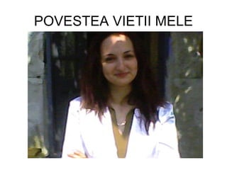 POVESTEA VIETII MELE 