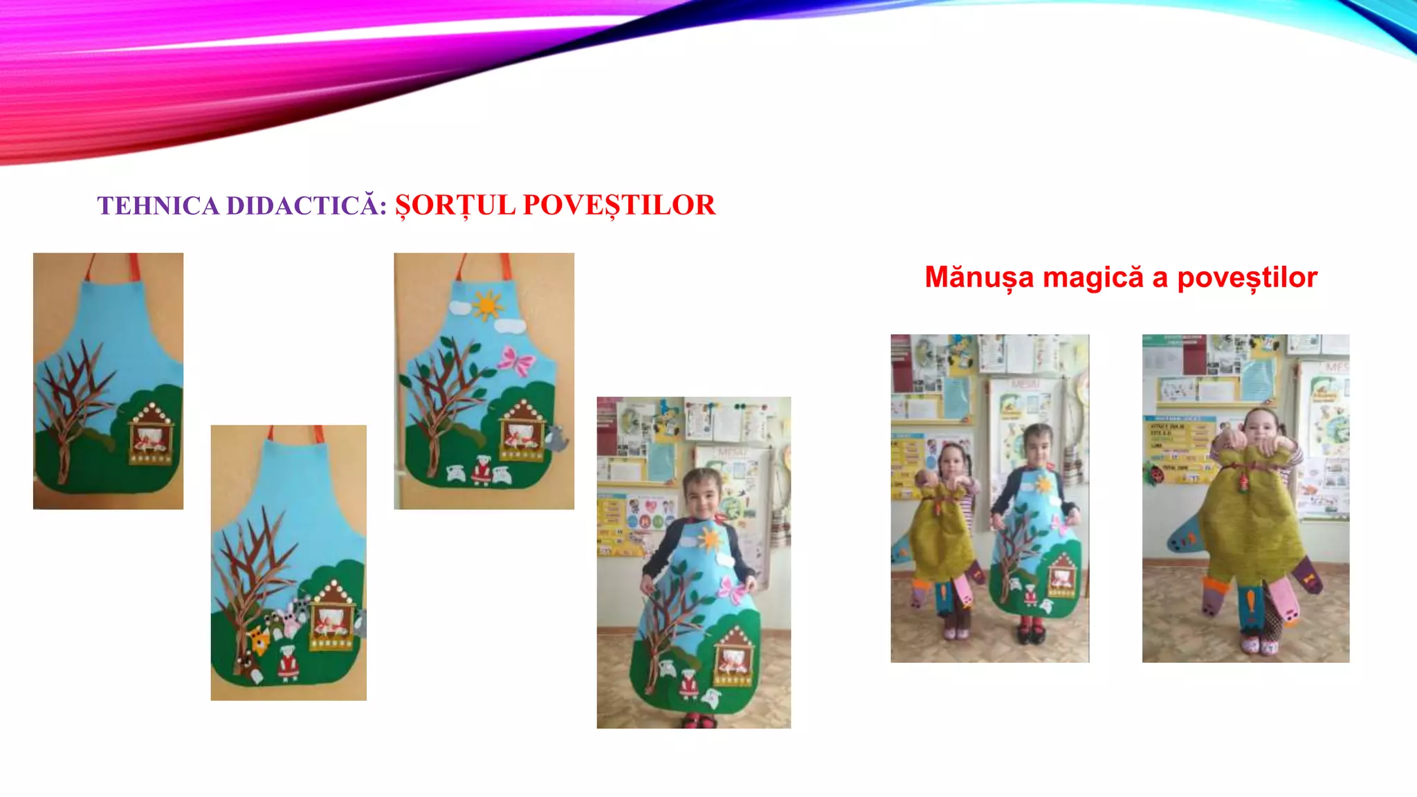 Mănușa magică a poveștilor
TEHNICA DIDACTICĂ: ȘORȚUL POVEȘTILOR
 