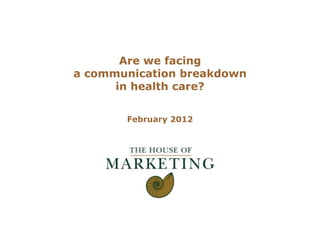 Logo client

       Are we facing
a communication breakdown
      in health care?

       February 2012
 