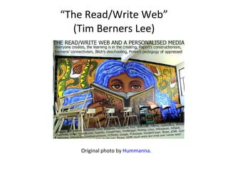 “ The Read/Write Web” (Tim Berners Lee) Original photo by  Hummanna .  