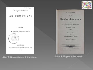 Slika 2. Disquisitiones Arithmeticae Slika 3. Magnetischer Verein
 
