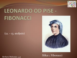 (12. – 13. stoljeće)
Slika 1. FibonacciBarbara Mašunjac, 4.g
 