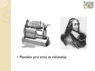  Pascalov prvi stroj za računanje
 