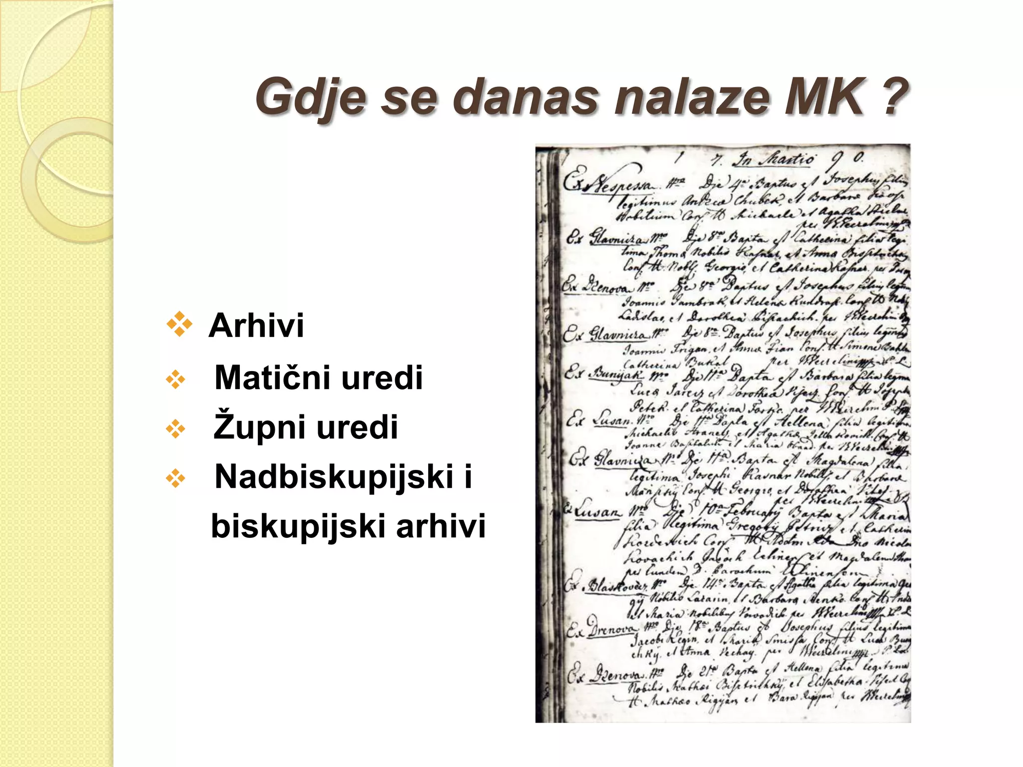 Gdje se danas nalaze MK ?



 Arhivi
   Matični uredi
   Ţupni uredi
   Nadbiskupijski i
    biskupijski arhivi
 
