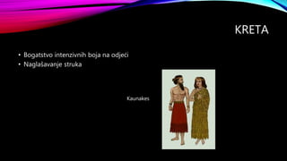 KRETA
• Bogatstvo intenzivnih boja na odjeći
• Naglašavanje struka
Kaunakes
 