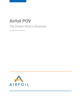 Airfoil POV
The Dirtiest Word in Business
By Airfoil Public Relations
 
