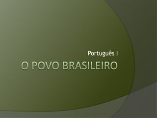 O Povo brasileiro Português I 