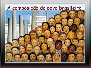 A composição do povo brasileiro
Título
 