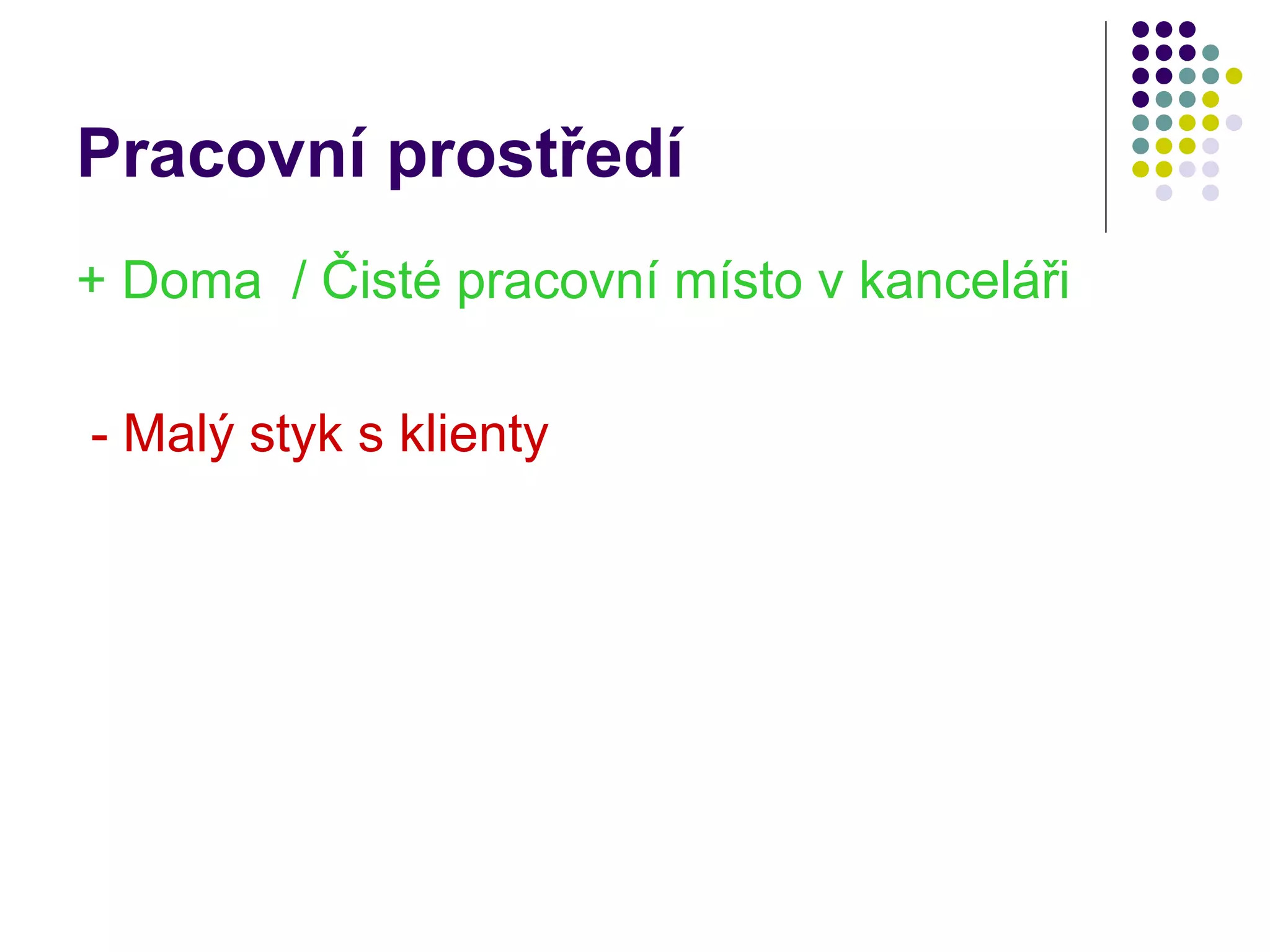 Pracovní prostředí + Doma  / Čisté pracovní místo v kanceláři - Malý styk s klienty 