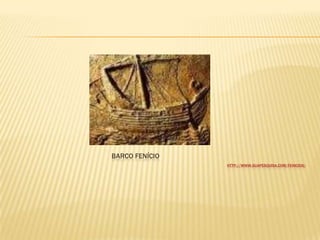 BARCO FENÍCIO
HTTP://WWW.SUAPESQUISA.COM/FENICIOS/
 