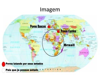 Imagem Povos Curdos Povos Bascos Brasil Povos lutando por seus estados País que ja possue estado 