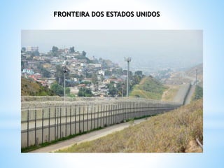 FRONTEIRA DOS ESTADOS UNIDOS
 