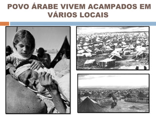 POVO ÁRABE VIVEM ACAMPADOS EM VÁRIOS LOCAIS 