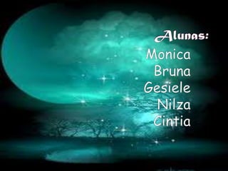 Alunas:MonicaBrunaGesieleNilzaCintia