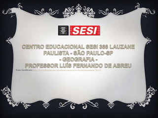 CENTRO EDUCACIONAL SESI 388 LAUZANE PAULISTA - SÃO PAULO-SP- GEOGRAFIA -PROFESSOR LUÍS FERNANDO DE ABREUFonte (modificada): http://www.slideshare.net/mmcbrasil/raposa-serra-do-sol-presentation-760123