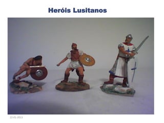 Heróis Lusitanos
22-01-2013