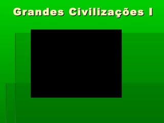Grandes Civilizações IGrandes Civilizações I
 