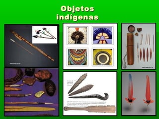ObjetosObjetos
indígenasindígenas
 