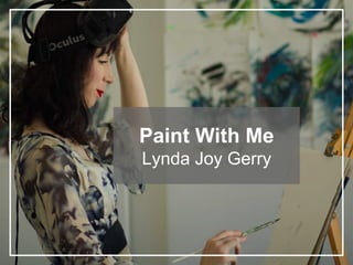Paint With Me
Lynda Joy Gerry
 