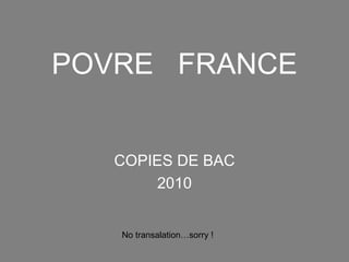 POVRE  FRANCE COPIES DE BAC 2010 No transalation…sorry ! 