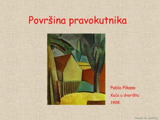 Površina pravokutnika Pablo Pikaso Kuća u dvorištu 1908 . Nazad na sadržaj 