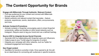 The Content Opportunity for Brands
3
Engage with Millennials Through Authentic, Relevant Content
• Find new audiences for ...