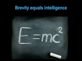 Brevity equals intelligence
 