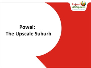 Powai:
The Upscale Suburb
 