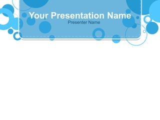 Your Presentation Name
        Presenter Name
 