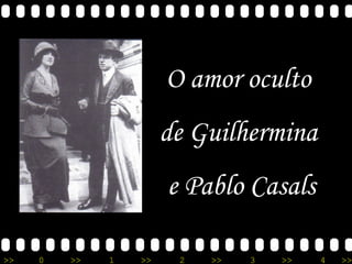 O amor oculto  de Guilhermina  e Pablo Casals 