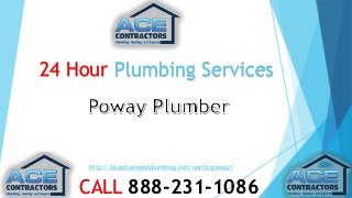 24 Hour Plumbing Services 
http://bluediamondplumbing.net/north/poway/ 
CALL 888-231-1086 
 