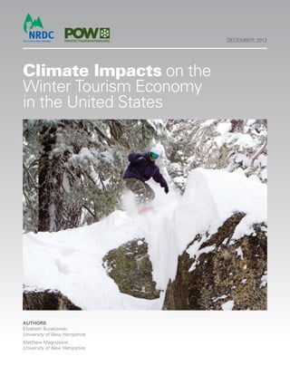 DECEMBER 2012




Climate Impacts on the
Winter Tourism Economy
in the United States




AuthorS
Elizabeth Burakowski
University of New Hampshire
Matthew Magnusson
University of New Hampshire
 