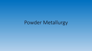Powder Metallurgy 
 