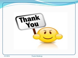 12/1/2014 Powder Metallurgy 
