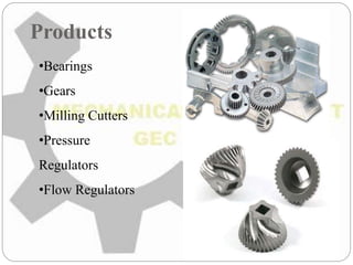 Products
•Bearings
•Gears
•Milling Cutters
•Pressure
Regulators
•Flow Regulators
 
