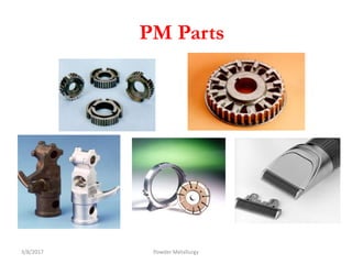 PM Parts
3/8/2017 Powder Metallurgy
 