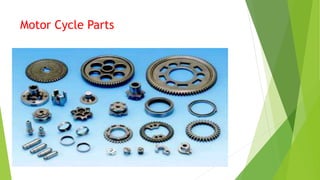 Motor Cycle Parts
 