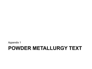 POWDER METALLURGY TEXT
Appendix 1
 
