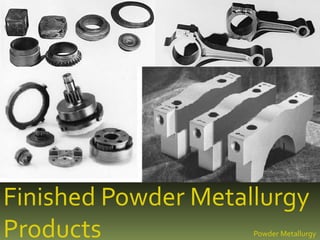 Finished Powder Metallurgy
Products Powder Metallurgy
 