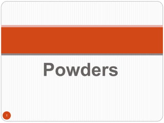 Powders
1
 