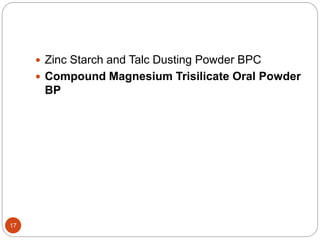 17
 Zinc Starch and Talc Dusting Powder BPC
 Compound Magnesium Trisilicate Oral Powder
BP
 