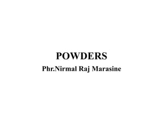 POWDERS
Phr.Nirmal Raj Marasine
 