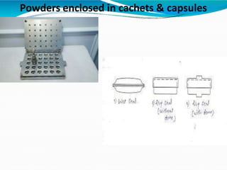 Powders enclosed in cachets & capsules
 