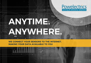 ANYTIME.
ANYWHERE.
WE CONNECT YOUR SENSORS TO THE INTERNET,
MAKING YOUR DATA AVAILABLE TO YOU
 