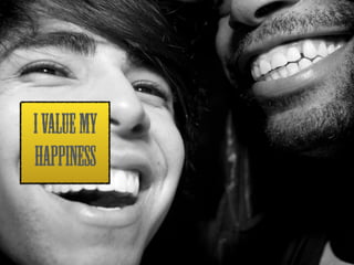 I VALUE MY 
HAPPINESS 
 