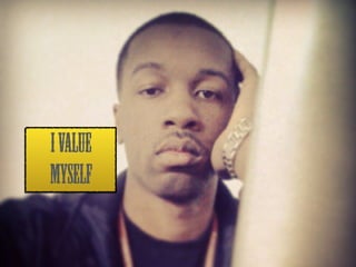 I VALUE 
MYSELF 
 