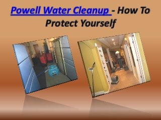 Powell Water Cleanup - How To
Protect Yourself
 