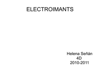 ELECTROIMANTS Helena Señán 4D 2010-2011 