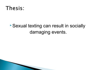  Sexual   texting can result in socially
            damaging events.
 